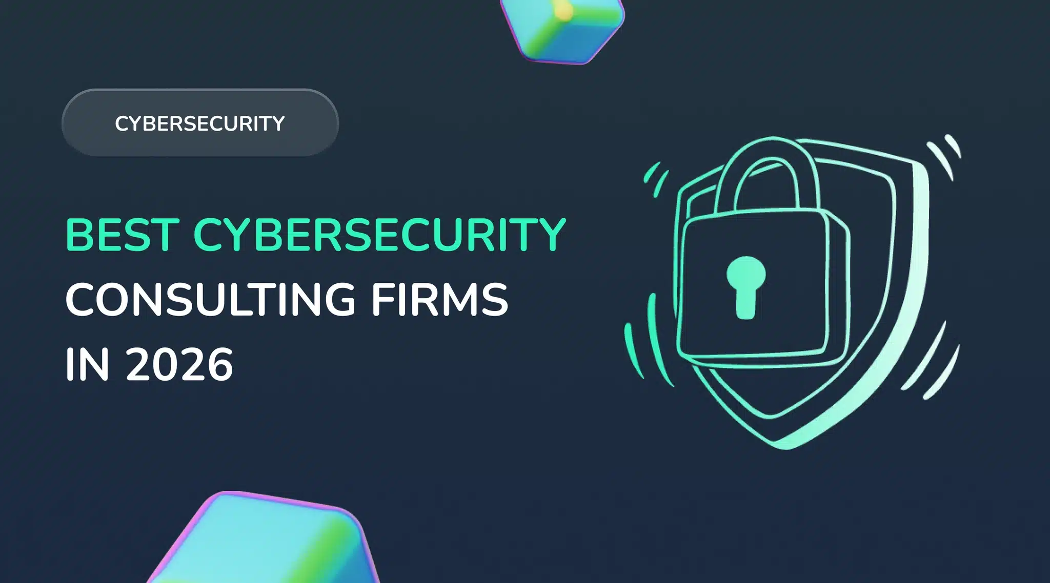 Best Cybersecurity Consulting Firms in 2026: How to Choose the Right Type for Your Needs
