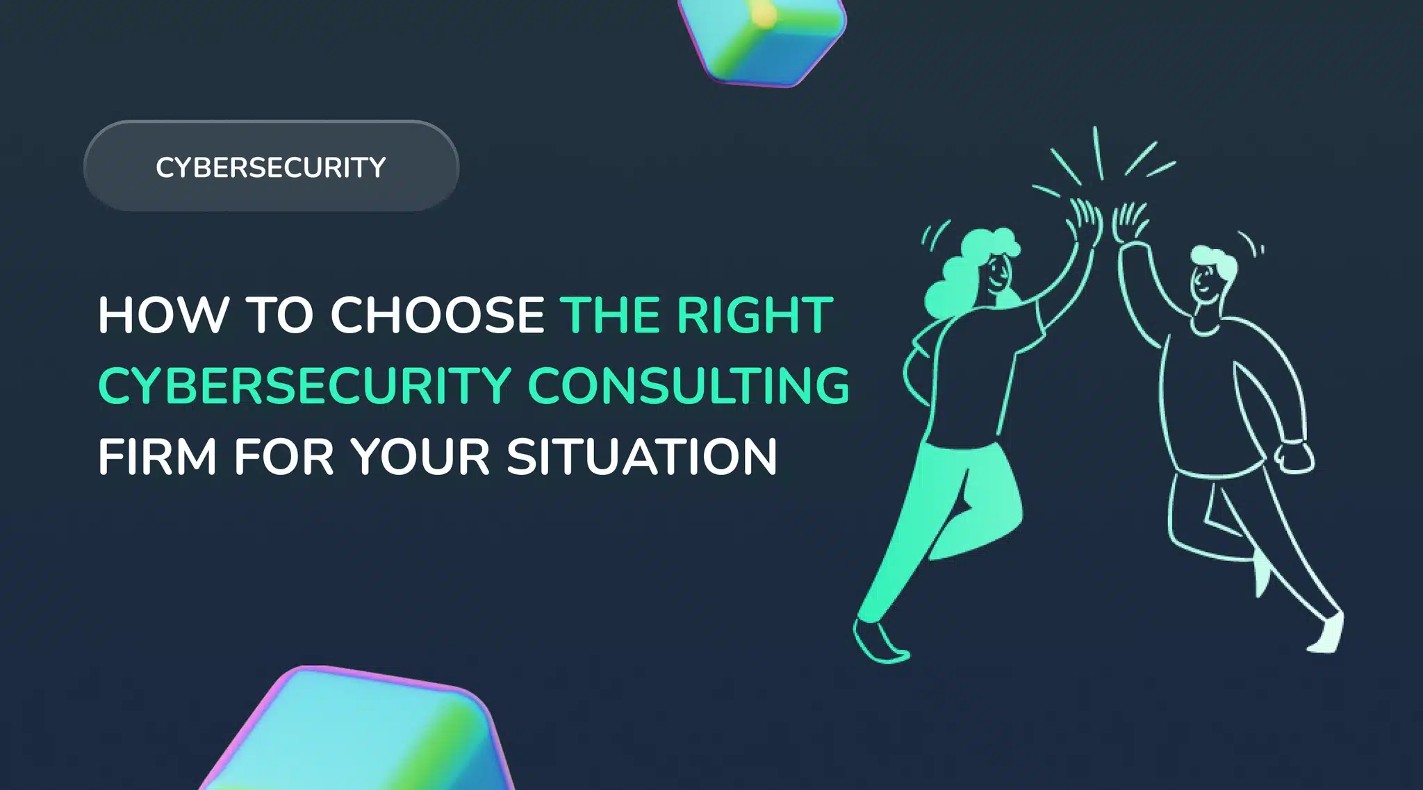 How to choose the right cybersecurity consulting firm for your situation