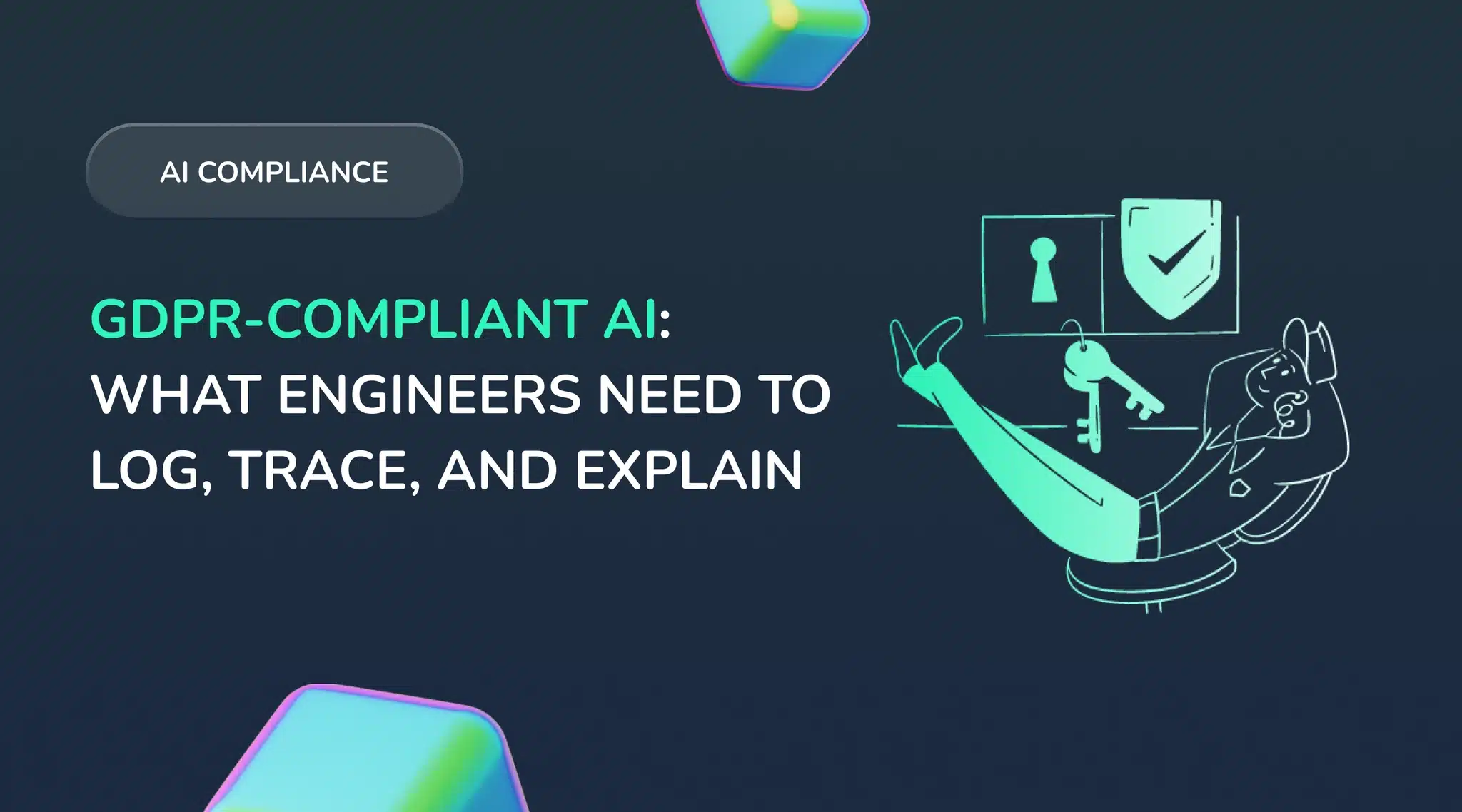 GDPR-Compliant AI: What Engineers Need to Log, Trace, and Explain